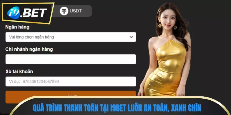 i9bet 4 Quá trình thanh toán tại i9bet luôn an toàn, xanh chín