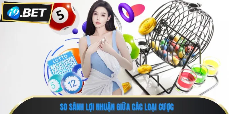 Xổ Số Siêu Tốc Online: Hướng Dẫn Chơi Và Mẹo Trúng Lớn 3 So sánh lợi nhuận giữa các loại cược