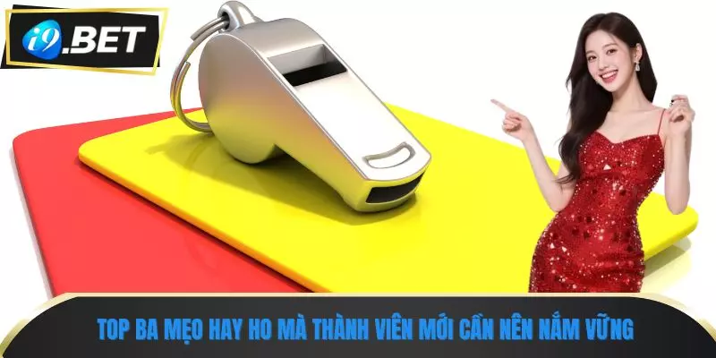 Tìm Hiểu Kèo Thẻ Phạt & Chiến Lược Cược Hiệu Quả Trên i9bet 3 Top ba mẹo hay ho mà thành viên mới cần nên nắm vững