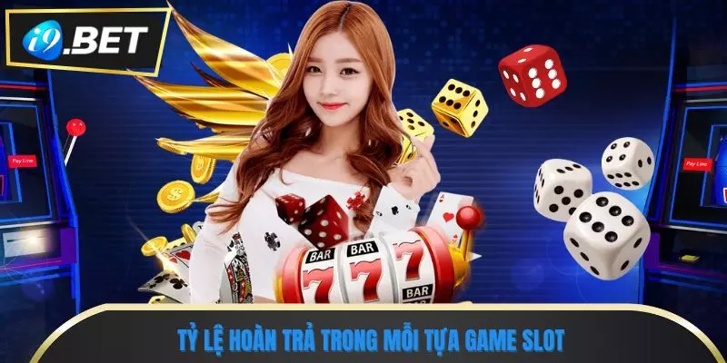Kinh Nghiệm Chơi Game Nổ Hũ i9bet Tránh Bẫy Hụt Jackpot 1 Tỷ lệ hoàn trả trong mỗi tựa game slot