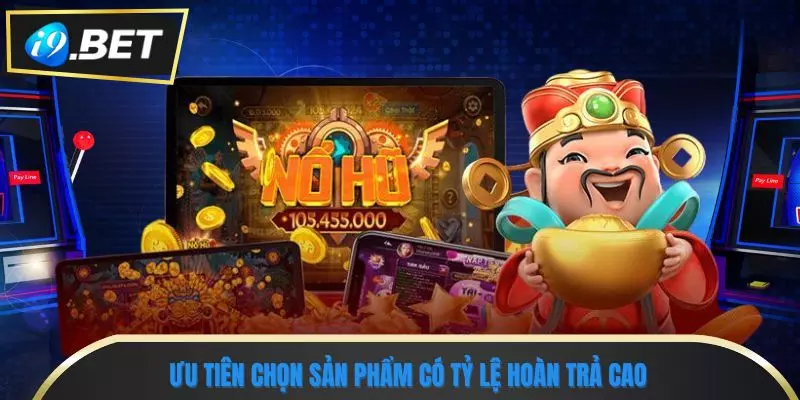 Kinh Nghiệm Chơi Game Nổ Hũ i9bet Tránh Bẫy Hụt Jackpot 2 Ưu tiên chọn sản phẩm có tỷ lệ hoàn trả cao